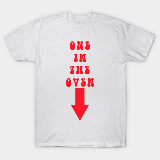 One In The Oven T-Shirt by BadAsh Designs